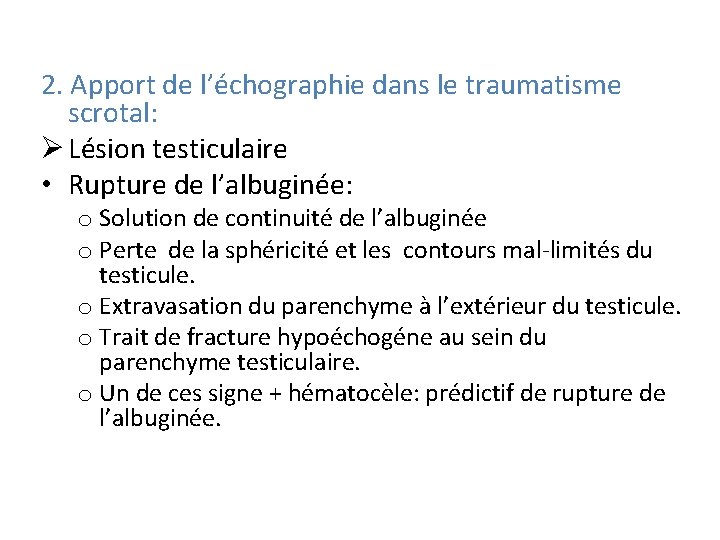 2. Apport de l’échographie dans le traumatisme scrotal: Ø Lésion testiculaire • Rupture de