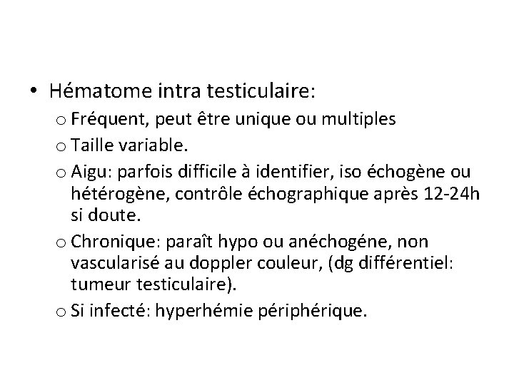  • Hématome intra testiculaire: o Fréquent, peut être unique ou multiples o Taille