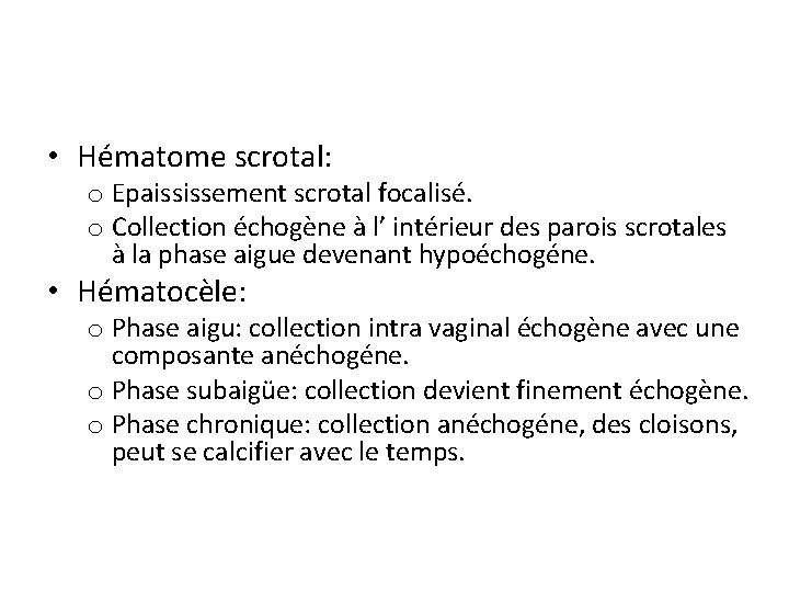  • Hématome scrotal: o Epaississement scrotal focalisé. o Collection échogène à l’ intérieur