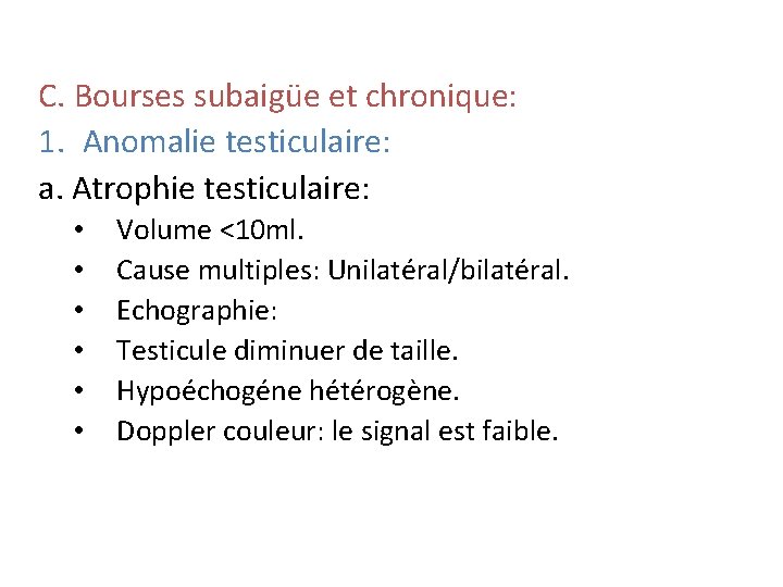 C. Bourses subaigüe et chronique: 1. Anomalie testiculaire: a. Atrophie testiculaire: • • •