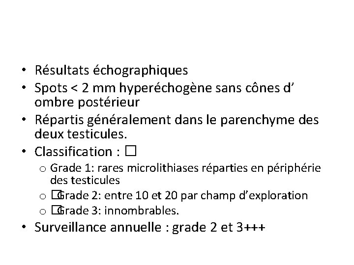 • Résultats échographiques • Spots < 2 mm hyperéchogène sans cônes d’ ombre • Résultats échographiques • Spots < 2 mm hyperéchogène sans cônes d’ ombre