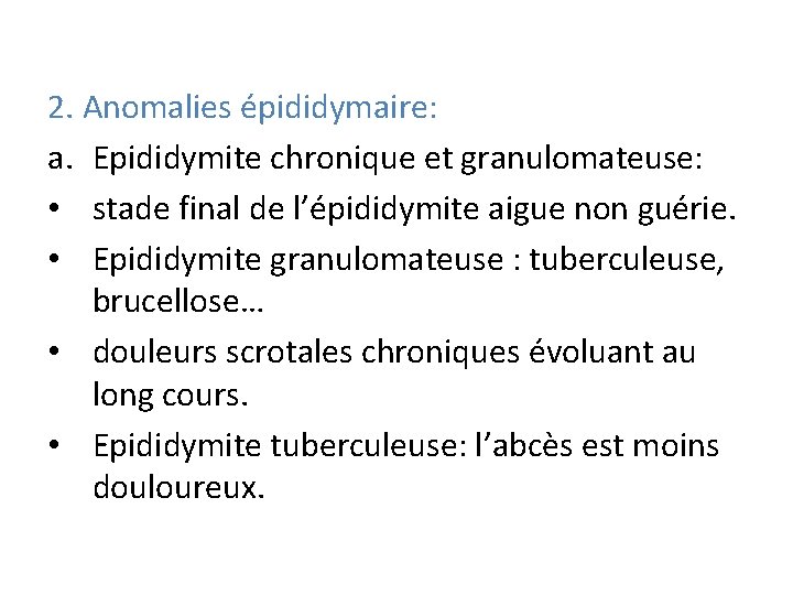 2. Anomalies épididymaire: a. Epididymite chronique et granulomateuse: • stade final de l’épididymite aigue