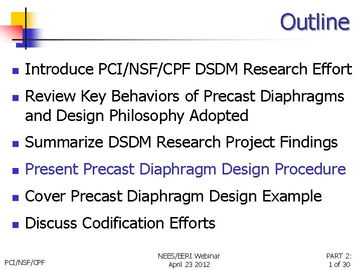 Outline n n Introduce PCI/NSF/CPF DSDM Research Effort Review Key Behaviors of Precast Diaphragms