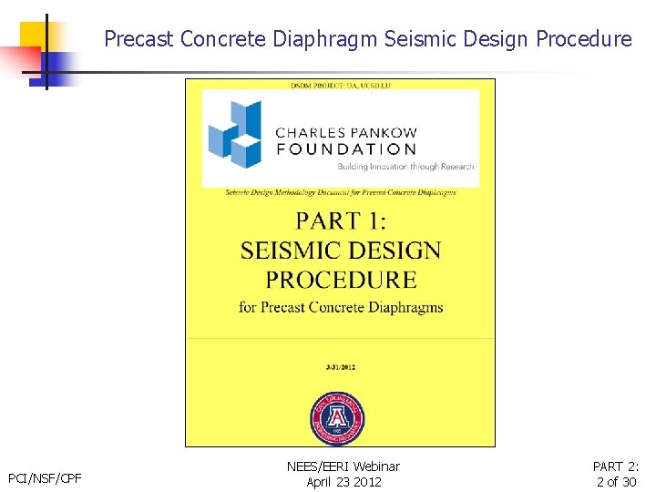 Precast Concrete Diaphragm Seismic Design Procedure PCI/NSF/CPF NEES/EERI Webinar April 23 2012 PART 2: