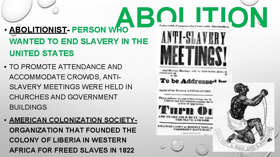 ABOLITION • ABOLITIONIST- PERSON WHO WANTED TO END SLAVERY IN THE UNITED STATES •