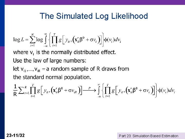 The Simulated Log Likelihood 23 -11/32 Part 23: Simulation Based Estimation 