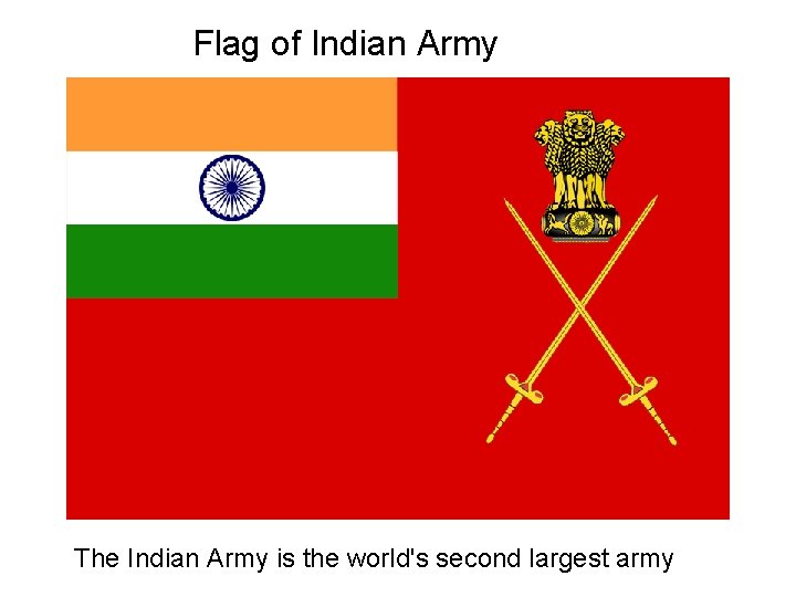 Flag of Indian Army The Indian Army is the world's second largest army 