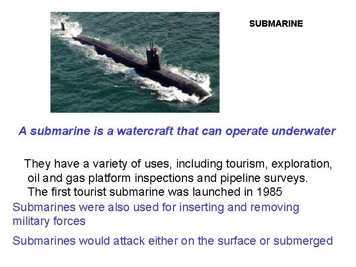 SUBMARINE A submarine is a watercraft that can operate underwater They have a variety