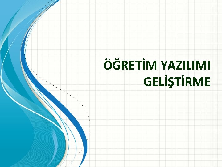 ÖĞRETİM YAZILIMI GELİŞTİRME 