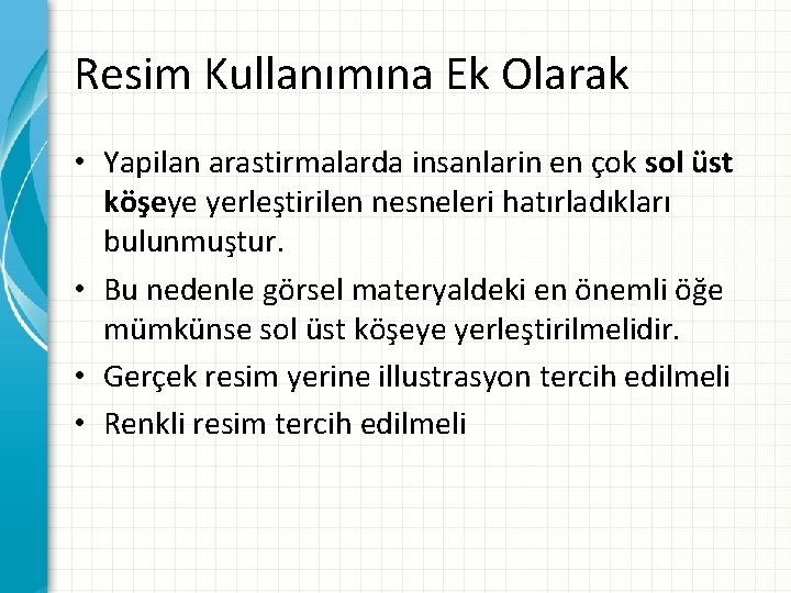 Resim Kullanımına Ek Olarak • Yapilan arastirmalarda insanlarin en çok sol üst köşeye yerleştirilen