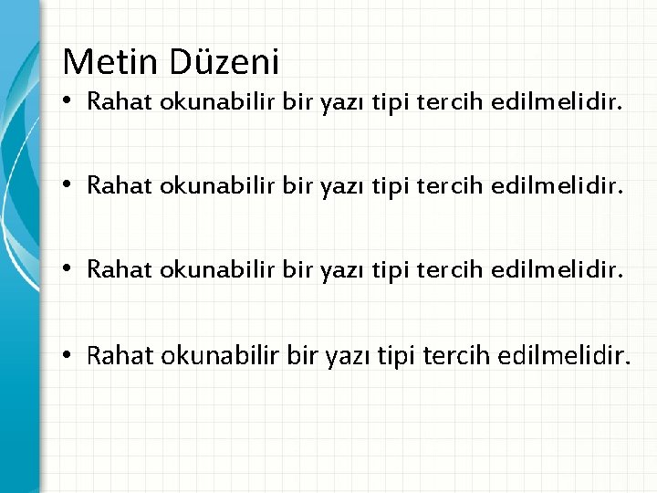 Metin Düzeni • Rahat okunabilir bir yazı tipi tercih edilmelidir. 