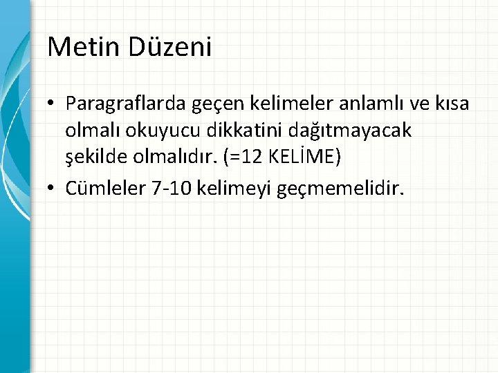 Metin Düzeni • Paragraflarda geçen kelimeler anlamlı ve kısa olmalı okuyucu dikkatini dağıtmayacak şekilde