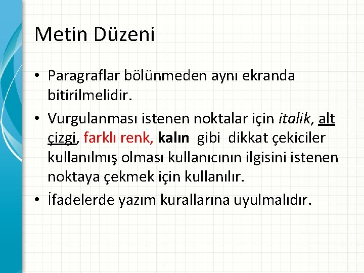 Metin Düzeni • Paragraflar bölünmeden aynı ekranda bitirilmelidir. • Vurgulanması istenen noktalar için italik,