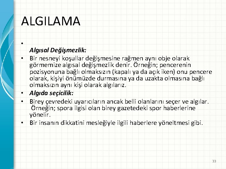 ALGILAMA • • • Algısal Değişmezlik: Bir nesneyi koşullar değişmesine rağmen aynı obje olarak