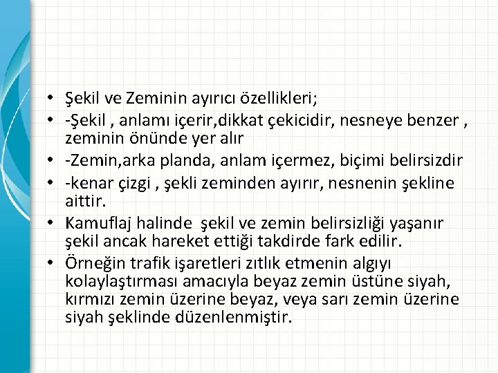  • Şekil ve Zeminin ayırıcı özellikleri; • -Şekil , anlamı içerir, dikkat çekicidir,