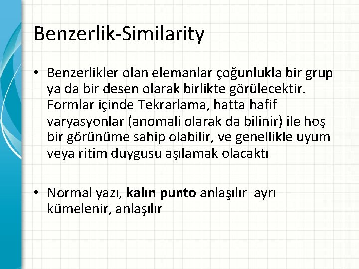 Benzerlik-Similarity • Benzerlikler olan elemanlar çoğunlukla bir grup ya da bir desen olarak birlikte