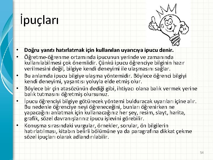 İpuçları • Doğru yanıtı hatırlatmak için kullanılan uyarıcıya ipucu denir. • Öğretme-öğrenme ortamında ipucunun