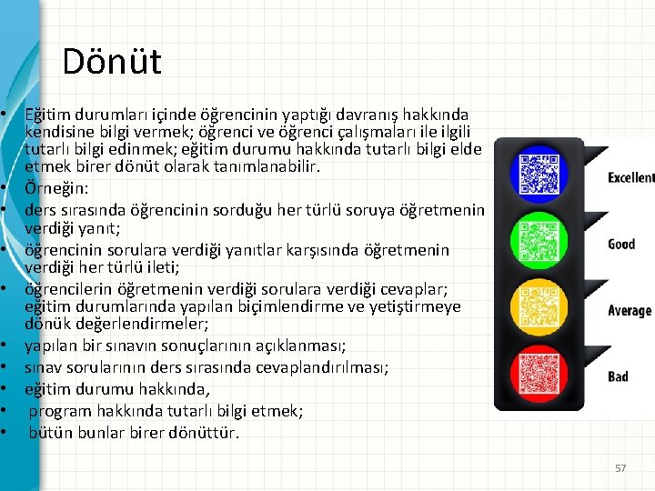 Dönüt • Eğitim durumları içinde öğrencinin yaptığı davranış hakkında kendisine bilgi vermek; öğrenci ve