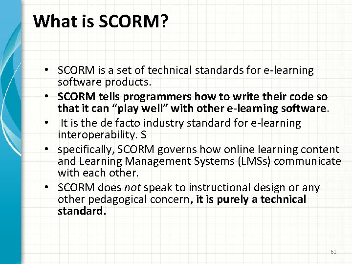 What is SCORM? • SCORM is a set of technical standards for e-learning software