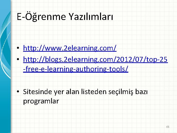 E-Öğrenme Yazılımları • http: //www. 2 elearning. com/ • http: //blogs. 2 elearning. com/2012/07/top-25