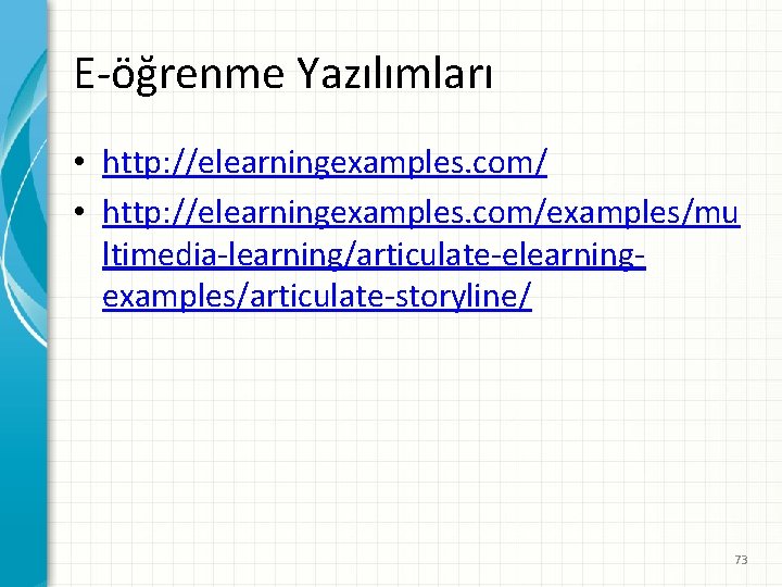 E-öğrenme Yazılımları • http: //elearningexamples. com/examples/mu ltimedia-learning/articulate-elearningexamples/articulate-storyline/ 73 