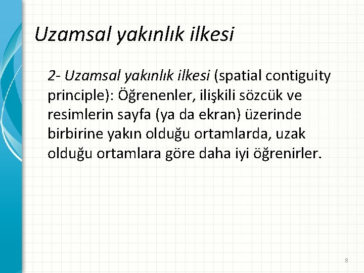 Uzamsal yakınlık ilkesi 2 - Uzamsal yakınlık ilkesi (spatial contiguity principle): Öğrenenler, ilişkili sözcük