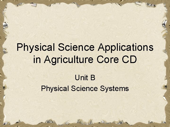 Physical Science Applications in Agriculture Core CD Unit B Physical Science Systems 