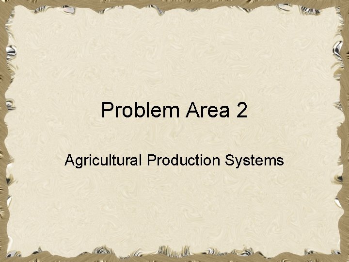 Problem Area 2 Agricultural Production Systems 