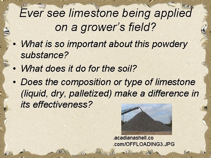 Ever see limestone being applied on a grower’s field? • What is so important