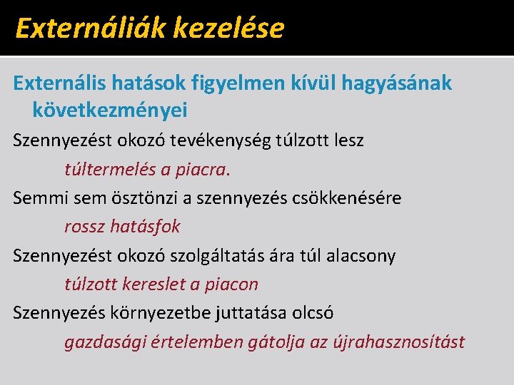 Externáliák kezelése Externális hatások figyelmen kívül hagyásának következményei Szennyezést okozó tevékenység túlzott lesz túltermelés