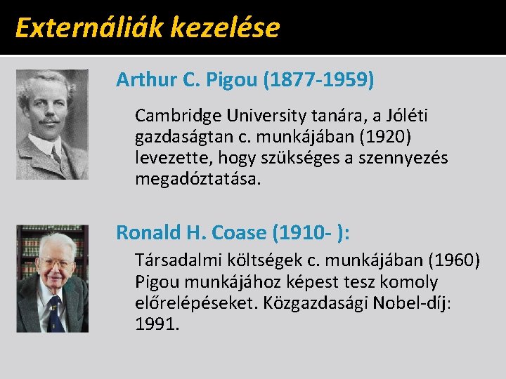 Externáliák kezelése Arthur C. Pigou (1877 -1959) Cambridge University tanára, a Jóléti gazdaságtan c.
