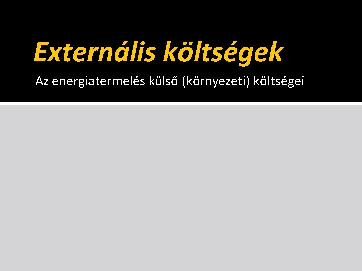 Externális költségek Az energiatermelés külső (környezeti) költségei 