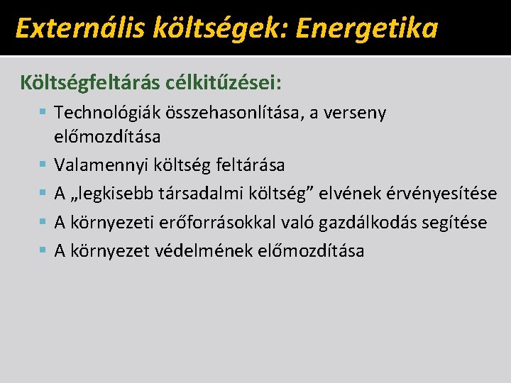 Externális költségek: Energetika Költségfeltárás célkitűzései: Technológiák összehasonlítása, a verseny előmozdítása Valamennyi költség feltárása A