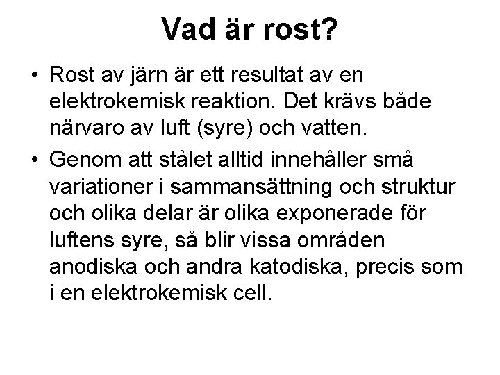 Vad är rost? • Rost av järn är ett resultat av en elektrokemisk reaktion.