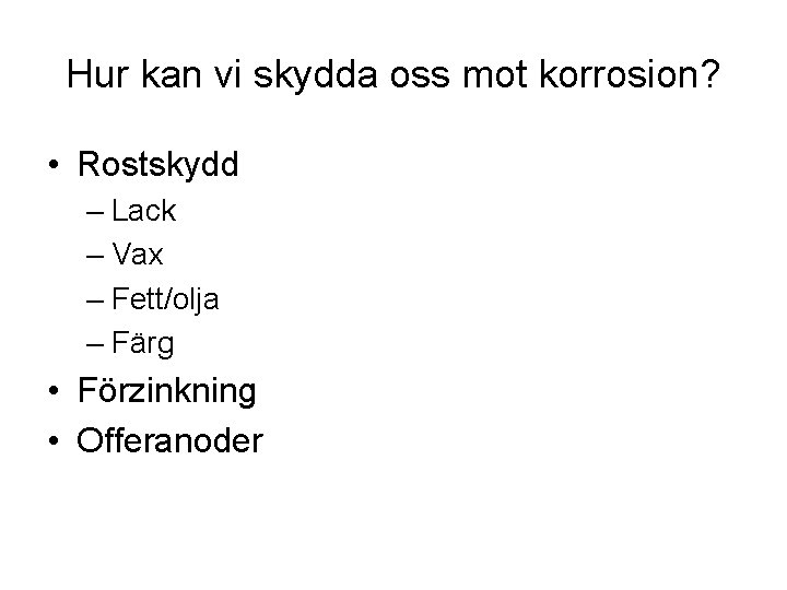 Hur kan vi skydda oss mot korrosion? • Rostskydd – Lack – Vax –