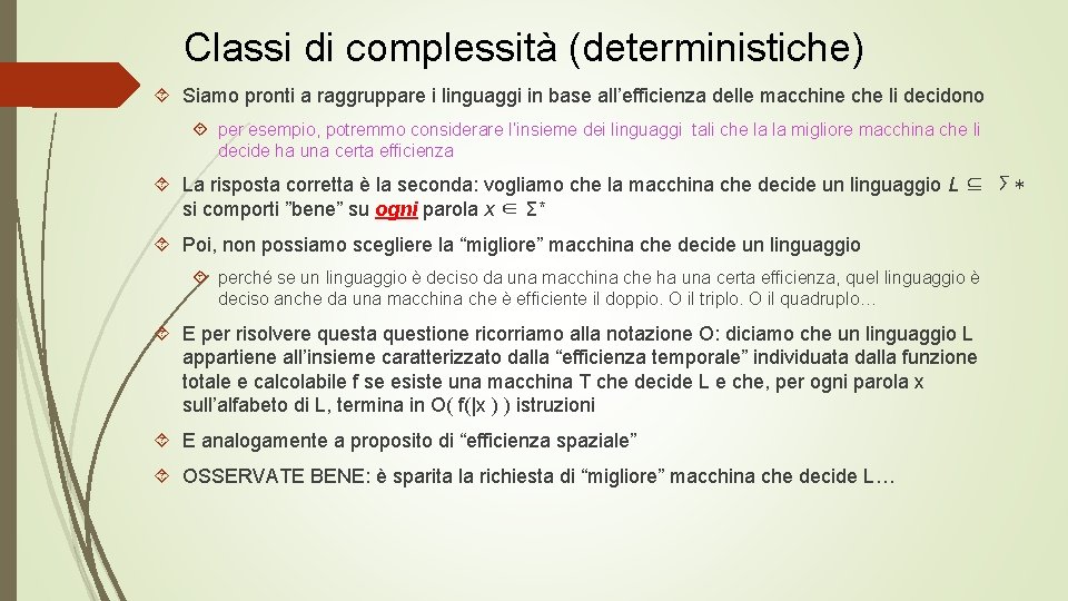 Classi di complessità (deterministiche) Siamo pronti a raggruppare i linguaggi in base all’efficienza delle