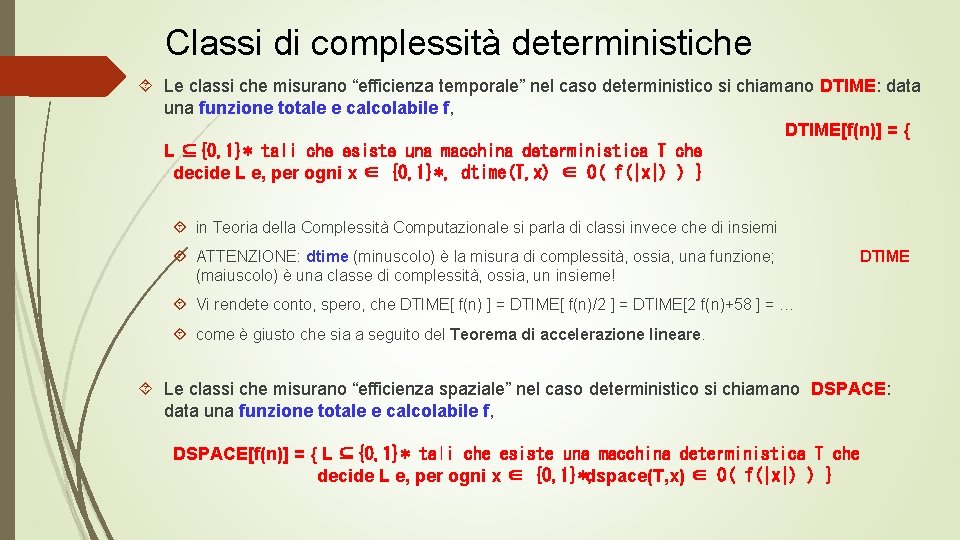 Classi di complessità deterministiche Le classi che misurano “efficienza temporale” nel caso deterministico si