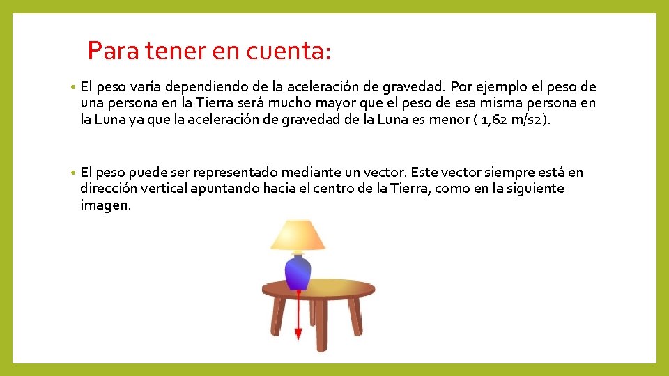 Para tener en cuenta: • El peso varía dependiendo de la aceleración de gravedad.