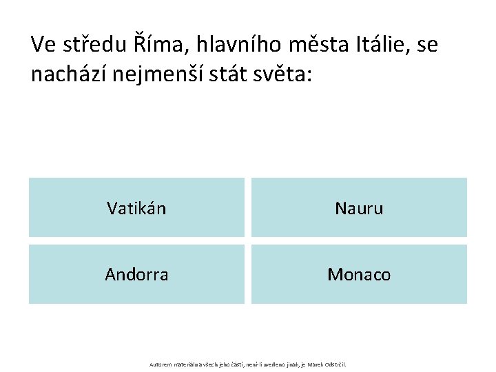 Ve středu Říma, hlavního města Itálie, se nachází nejmenší stát světa: Vatikán Nauru Andorra