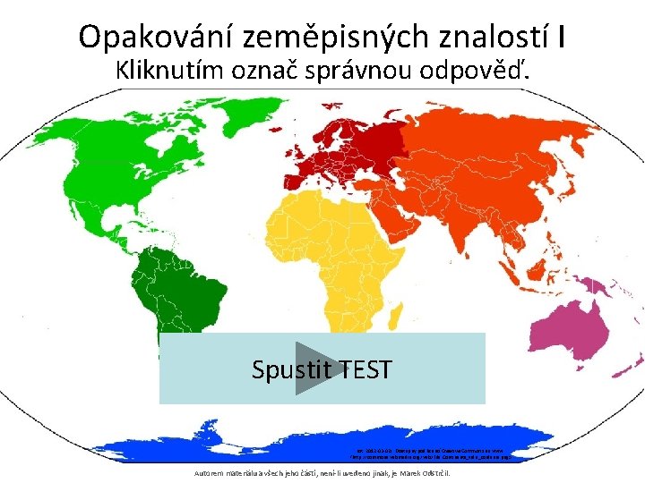 Opakování zeměpisných znalostí I Kliknutím označ správnou odpověď. Spustit TEST [cit. 2012 -03 -02].