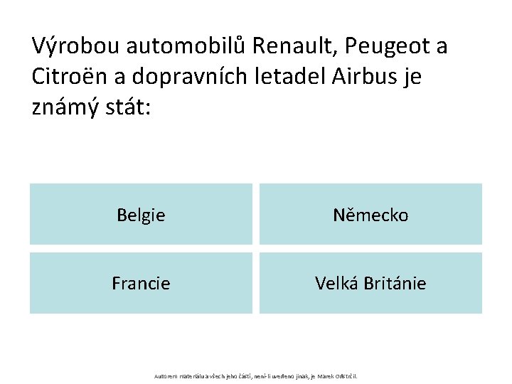 Výrobou automobilů Renault, Peugeot a Citroën a dopravních letadel Airbus je známý stát: Belgie