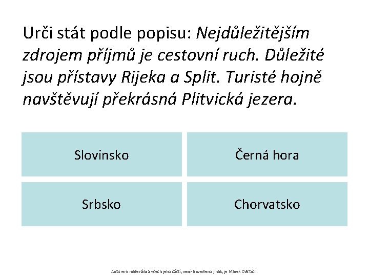 Urči stát podle popisu: Nejdůležitějším zdrojem příjmů je cestovní ruch. Důležité jsou přístavy Rijeka