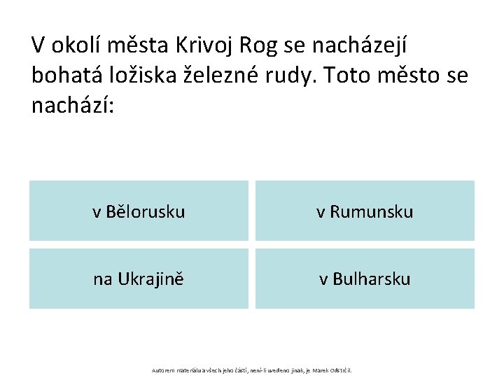 V okolí města Krivoj Rog se nacházejí bohatá ložiska železné rudy. Toto město se