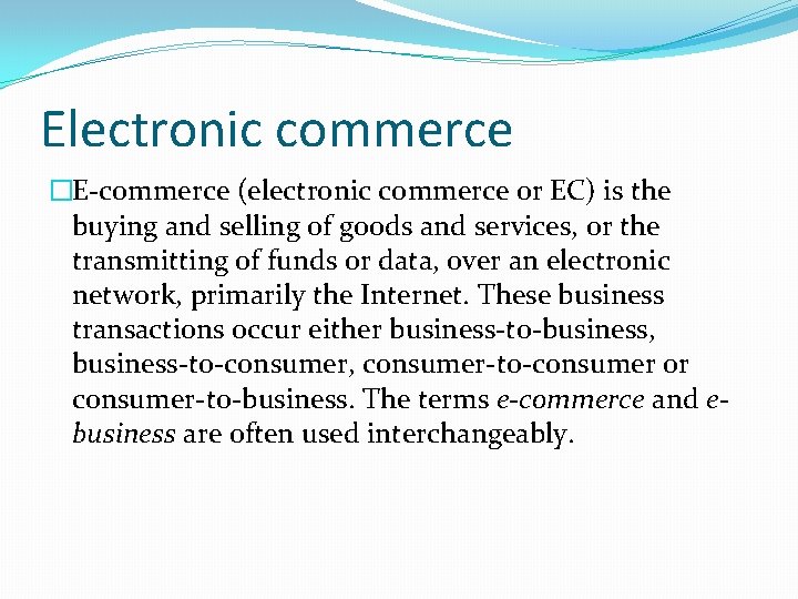 Electronic commerce �E-commerce (electronic commerce or EC) is the buying and selling of goods