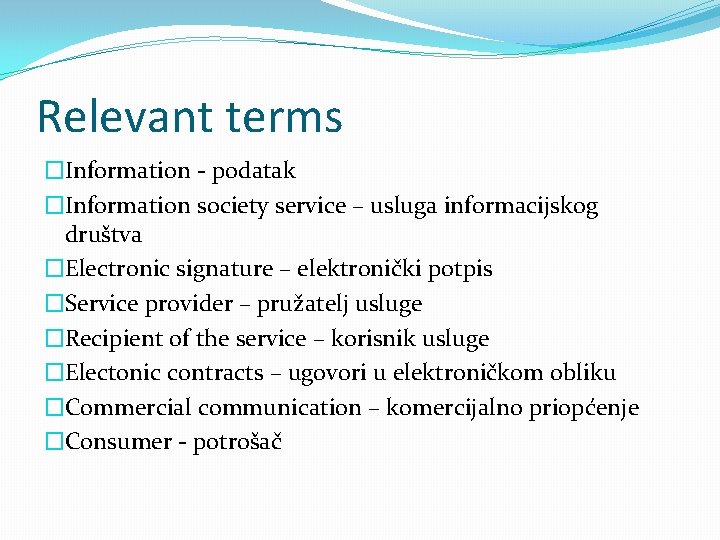 Relevant terms �Information - podatak �Information society service – usluga informacijskog društva �Electronic signature