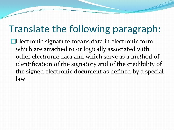 Translate the following paragraph: �Electronic signature means data in electronic form which are attached