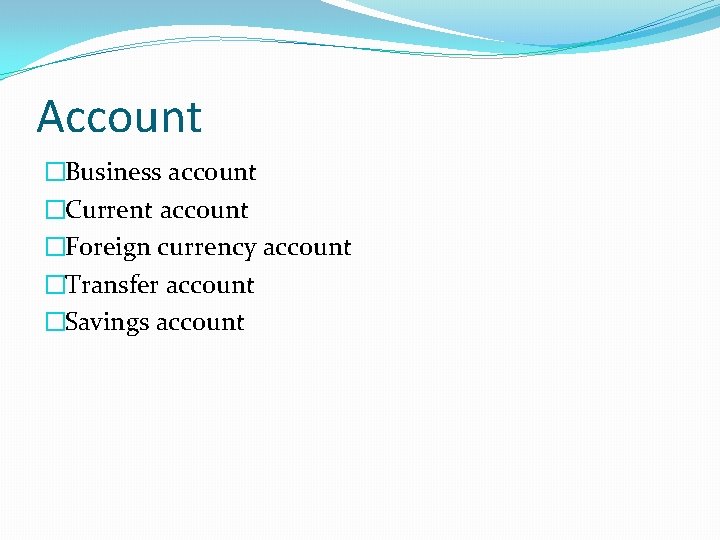 Account �Business account �Current account �Foreign currency account �Transfer account �Savings account 