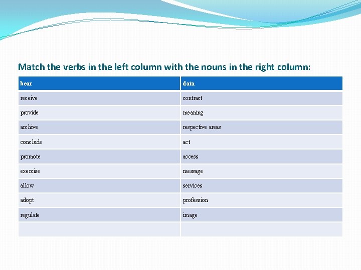 Match the verbs in the left column with the nouns in the right column: