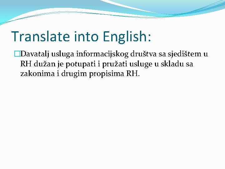 Translate into English: �Davatalj usluga informacijskog društva sa sjedištem u RH dužan je potupati