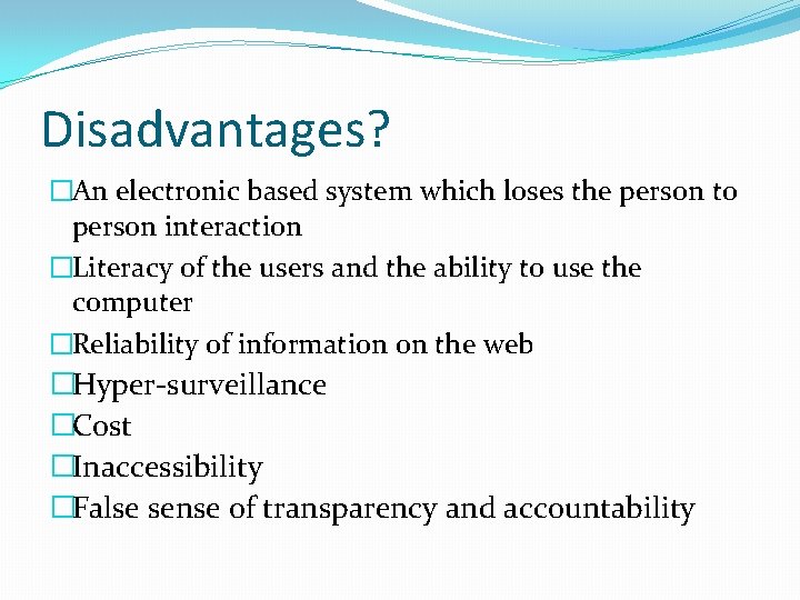 Disadvantages? �An electronic based system which loses the person to person interaction �Literacy of